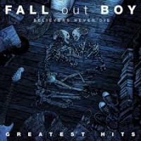 Believers Never Dies - Fall Out Boy